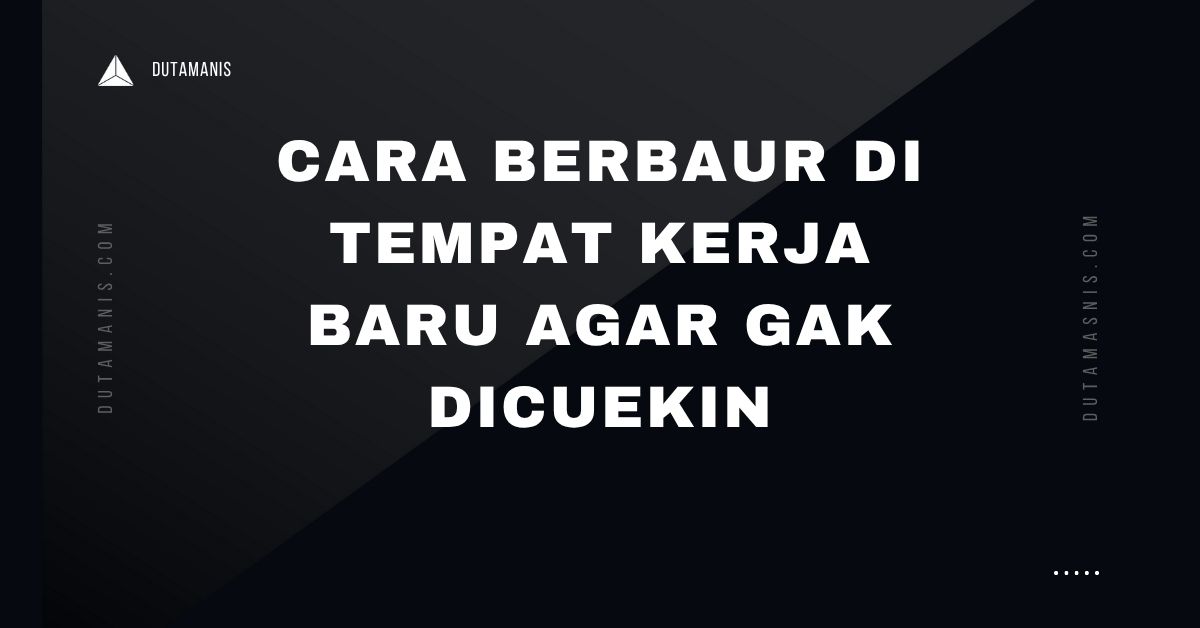 Cara Berbaur Di Tempat Kerja Baru Agar Gak Dicuekin
