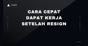 Cara Cepat Dapat Kerja Setelah Resign