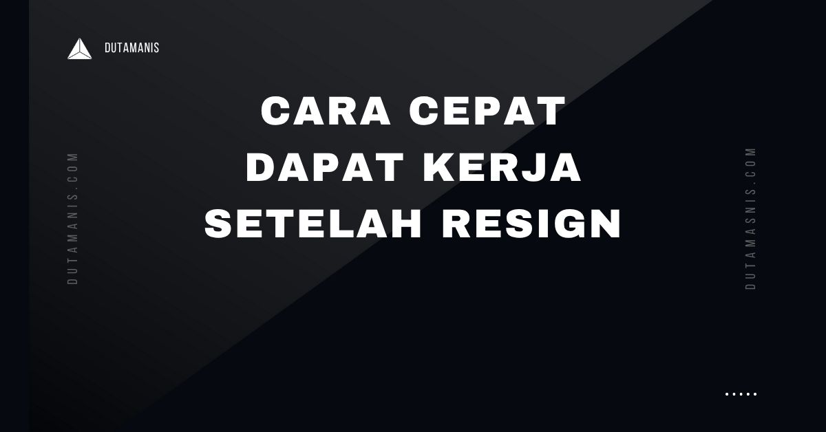 Cara Cepat Dapat Kerja Setelah Resign