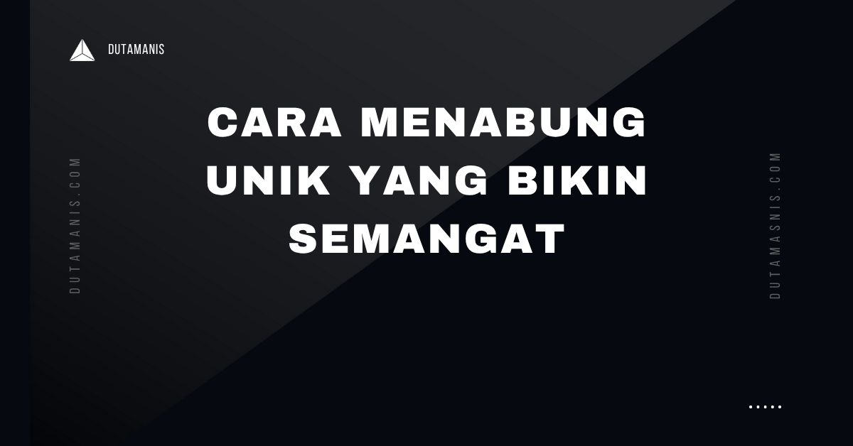 Cara Menabung Unik Yang Bikin Semangat