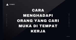 Cara Menghadapi Orang Yang Cari Muka Di Tempat Kerja