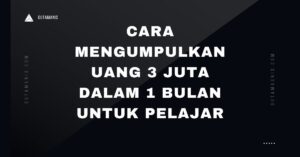 Cara Mengumpulkan Uang 3 Juta Dalam 1 Bulan Untuk Pelajar