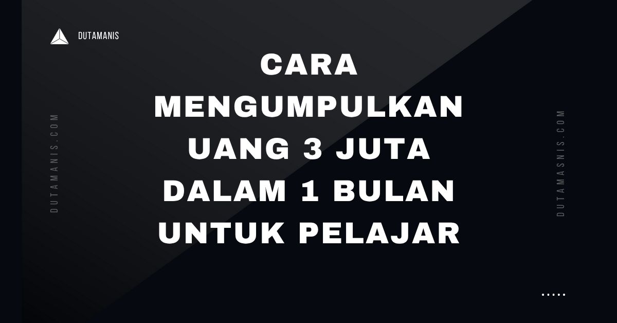 Cara Mengumpulkan Uang 3 Juta Dalam 1 Bulan Untuk Pelajar