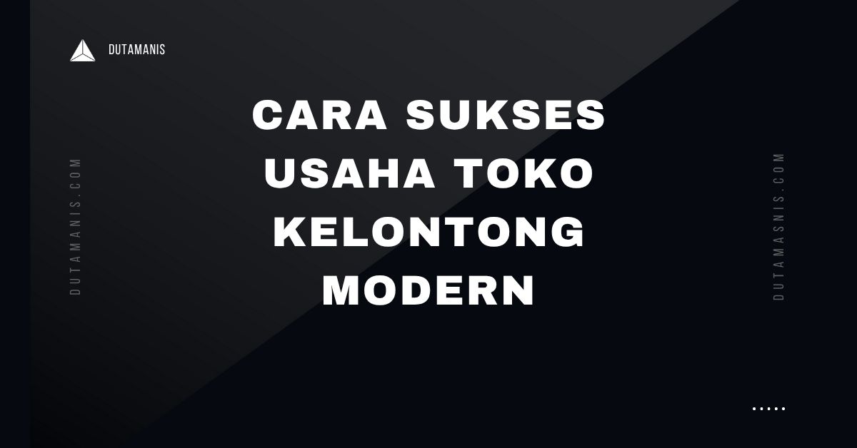 Cara Sukses Usaha Toko Kelontong Modern
