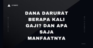 Dana Darurat Berapa Kali Gaji? Dan Apa Saja Manfaatnya