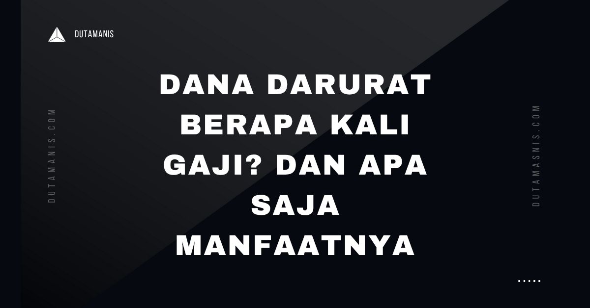 Dana Darurat Berapa Kali Gaji? Dan Apa Saja Manfaatnya