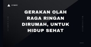 Gerakan Olah Raga Ringan Dirumah, Untuk Hidup Sehat