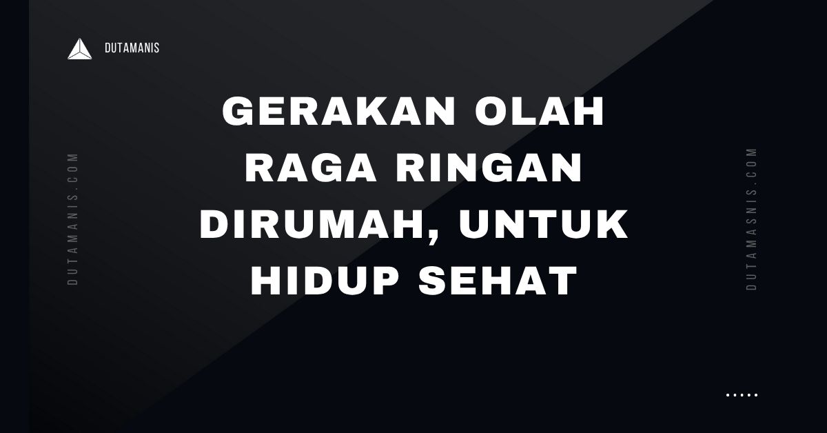Gerakan Olah Raga Ringan Dirumah, Untuk Hidup Sehat
