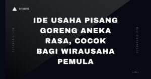 Ide Usaha Pisang Goreng Aneka Rasa, Cocok Bagi Wirausaha Pemula