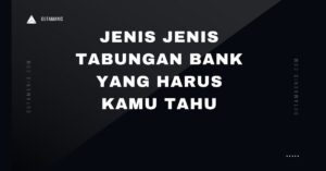 Jenis Jenis Tabungan Bank Yang Harus Kamu Tahu
