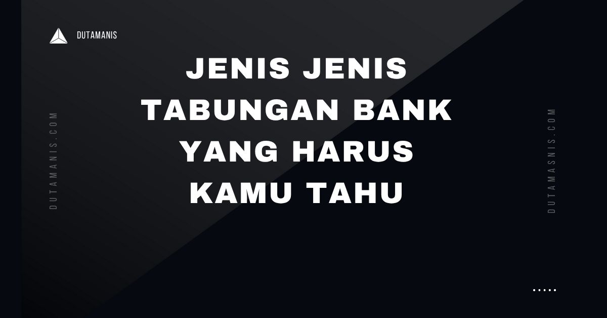 Jenis Jenis Tabungan Bank Yang Harus Kamu Tahu