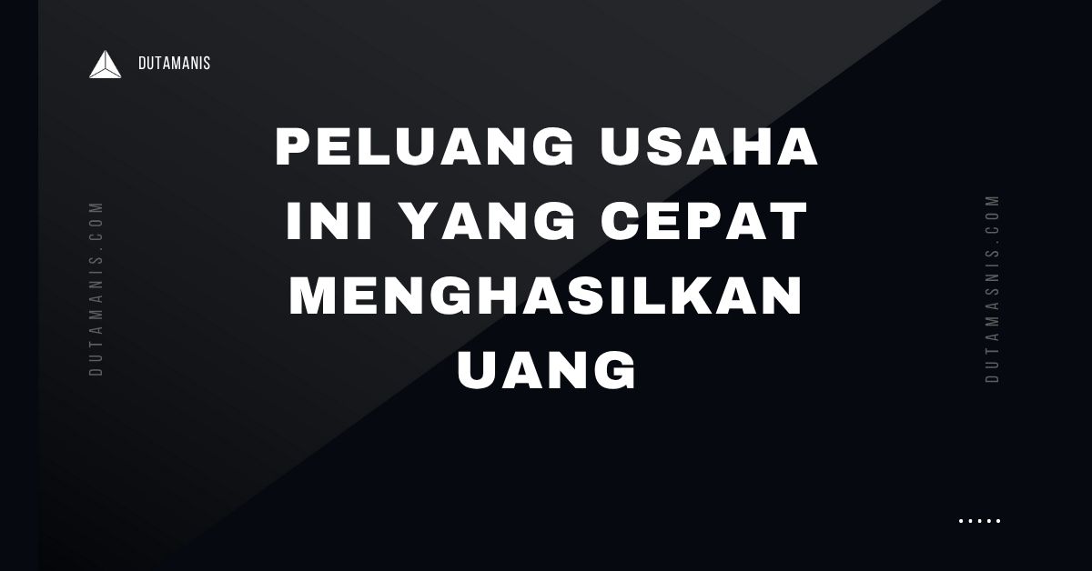 Peluang Usaha Ini Yang Cepat Menghasilkan Uang