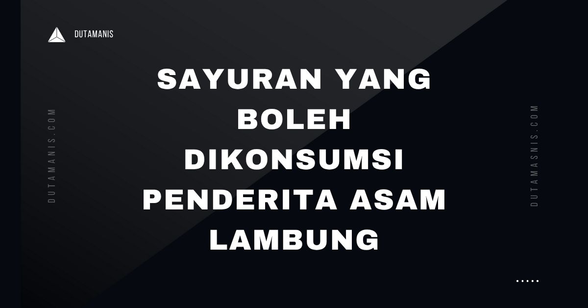 Sayuran Yang Boleh Dikonsumsi Penderita Asam Lambung