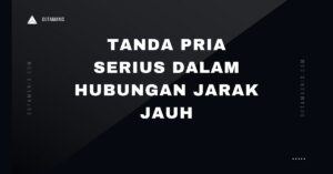 Tanda Pria Serius Dalam Hubungan Jarak Jauh