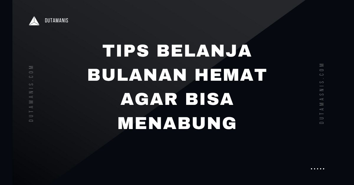 Tips Belanja Bulanan Hemat Agar Bisa Menabung