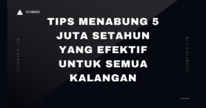 Tips Menabung 5 Juta Setahun Yang Efektif Untuk Semua Kalangan