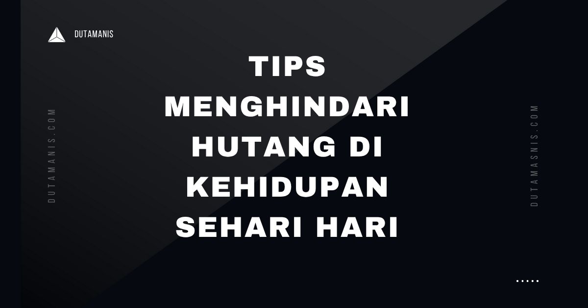 Tips Menghindari Hutang Di Kehidupan Sehari Hari