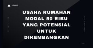 Usaha Rumahan Modal 50 Ribu Yang Potensial Untuk Dikembangkan
