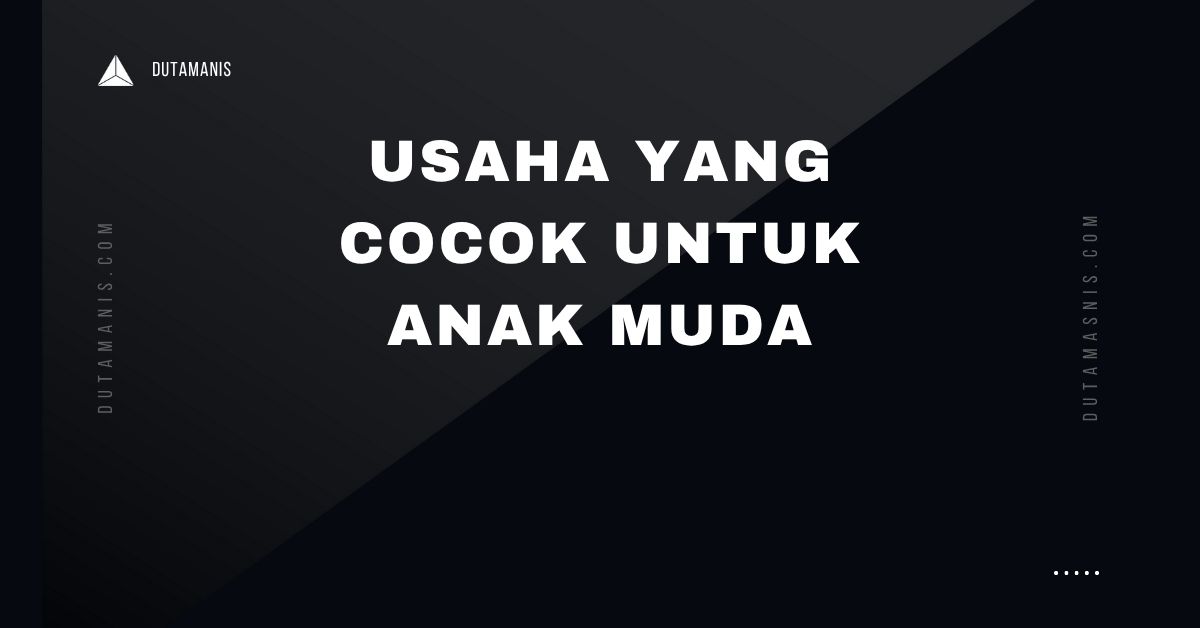 Usaha Yang Cocok Untuk Anak Muda